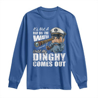 Funny Adult Joke Boat Captain Long Sleeve Shirt It's Not A Day On The Lake Until My Dinghy Comes Out