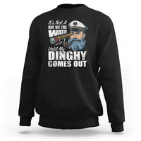 Funny Adult Joke Boat Captain Sweatshirt It's Not A Day On The Lake Until My Dinghy Comes Out