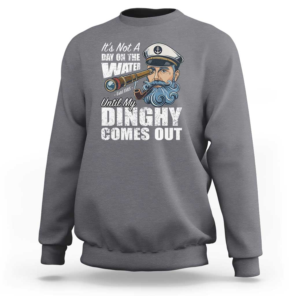 Funny Adult Joke Boat Captain Sweatshirt It's Not A Day On The Lake Until My Dinghy Comes Out