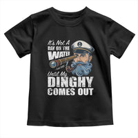 Funny Adult Joke Boat Captain Toddler T Shirt It's Not A Day On The Lake Until My Dinghy Comes Out