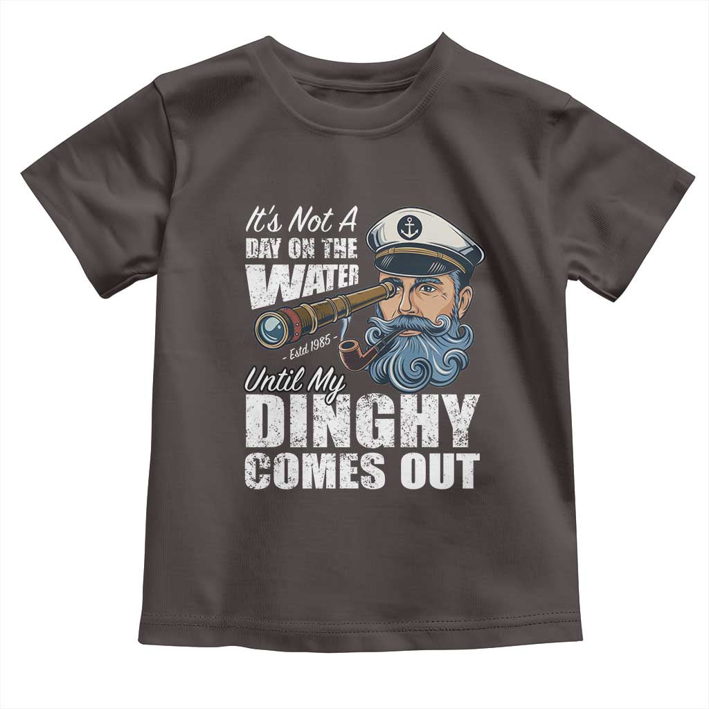 Funny Adult Joke Boat Captain Toddler T Shirt It's Not A Day On The Lake Until My Dinghy Comes Out