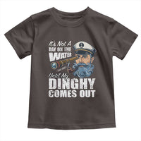 Funny Adult Joke Boat Captain Toddler T Shirt It's Not A Day On The Lake Until My Dinghy Comes Out