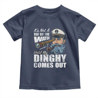 Funny Adult Joke Boat Captain Toddler T Shirt It's Not A Day On The Lake Until My Dinghy Comes Out