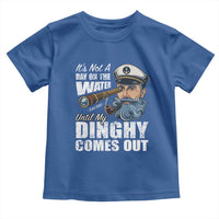 Funny Adult Joke Boat Captain Toddler T Shirt It's Not A Day On The Lake Until My Dinghy Comes Out