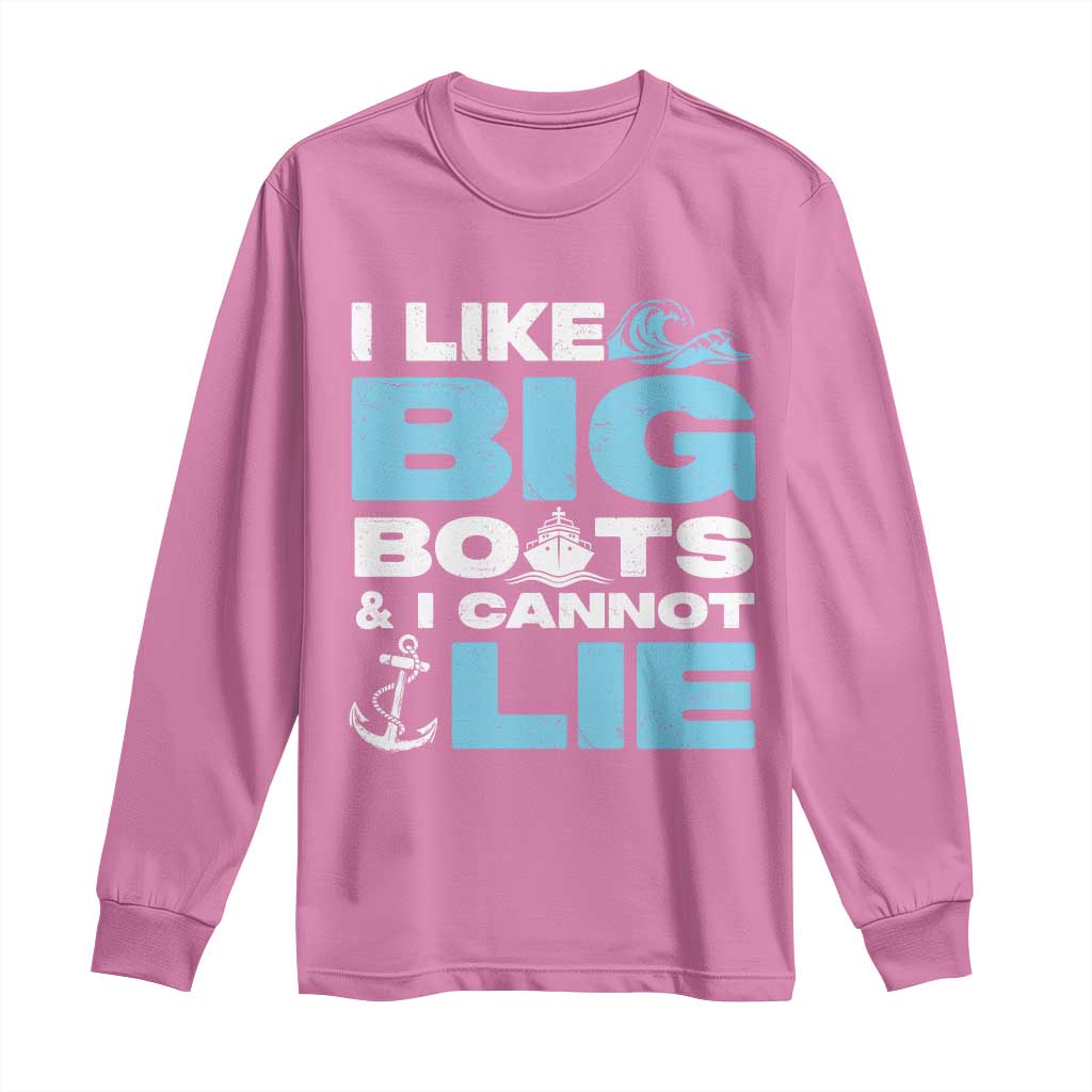 Funny I Like Big Boats and I Cannot Lie Long Sleeve Shirt