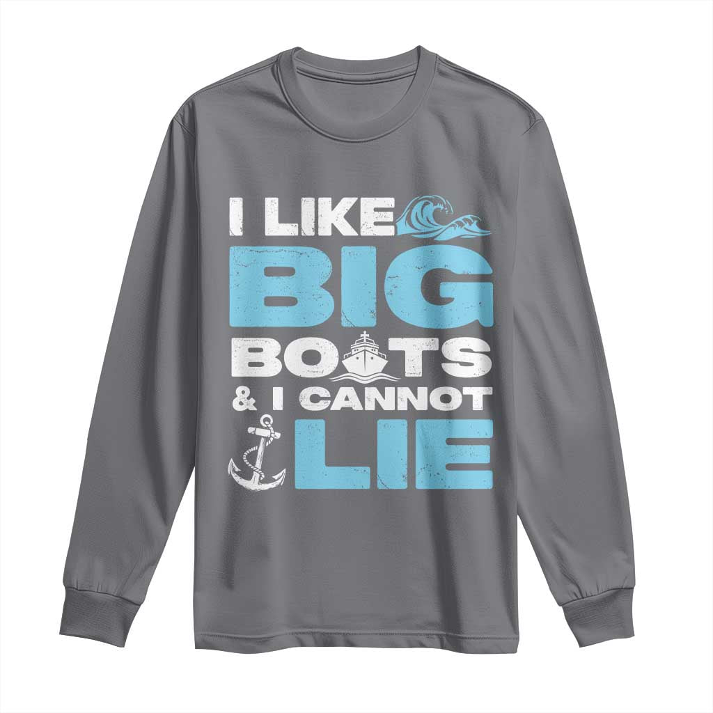 Funny I Like Big Boats and I Cannot Lie Long Sleeve Shirt