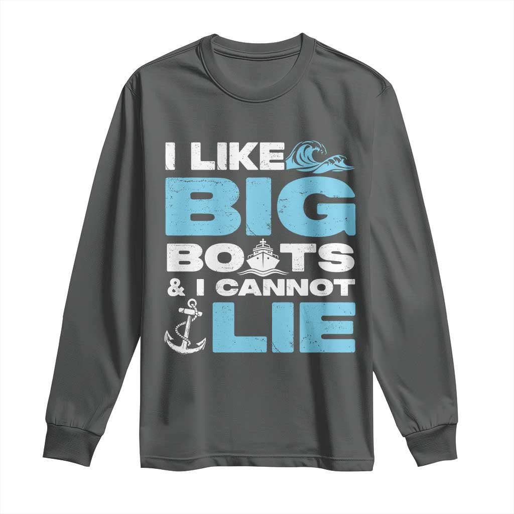 Funny I Like Big Boats and I Cannot Lie Long Sleeve Shirt