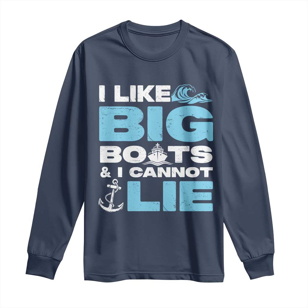 Funny I Like Big Boats and I Cannot Lie Long Sleeve Shirt