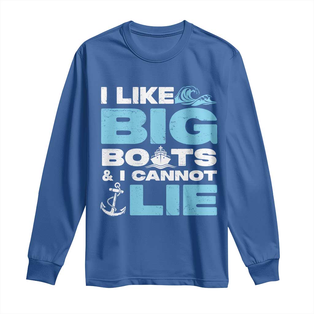 Funny I Like Big Boats and I Cannot Lie Long Sleeve Shirt