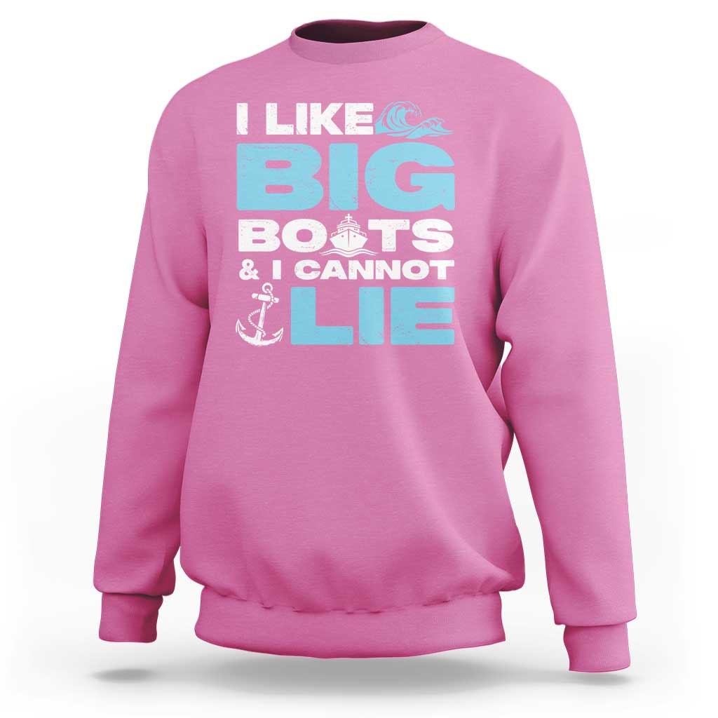 Funny I Like Big Boats and I Cannot Lie Sweatshirt