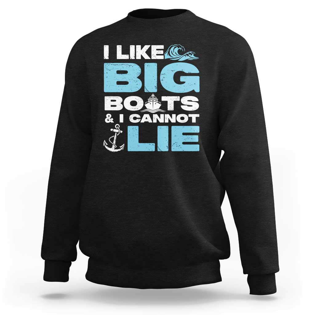 Funny I Like Big Boats and I Cannot Lie Sweatshirt