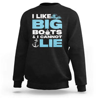 Funny I Like Big Boats and I Cannot Lie Sweatshirt