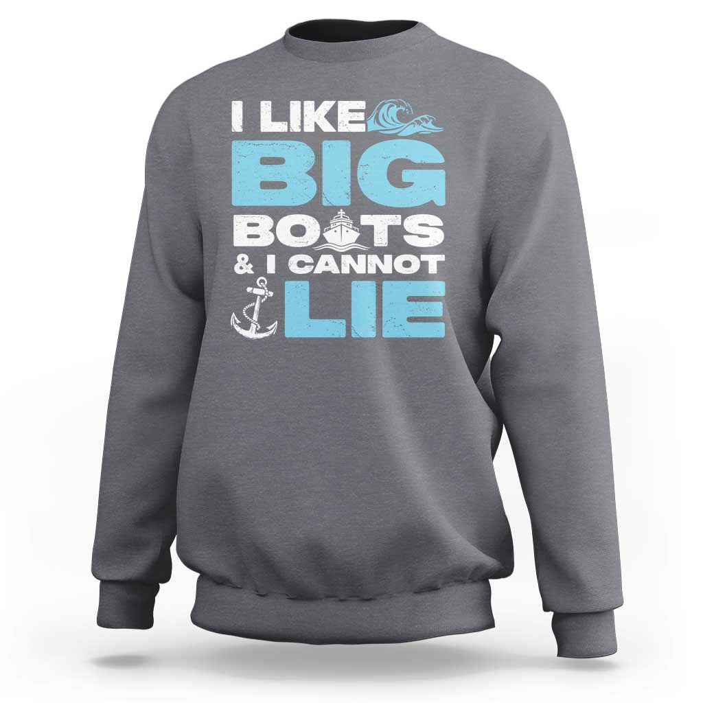 Funny I Like Big Boats and I Cannot Lie Sweatshirt