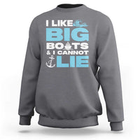 Funny I Like Big Boats and I Cannot Lie Sweatshirt