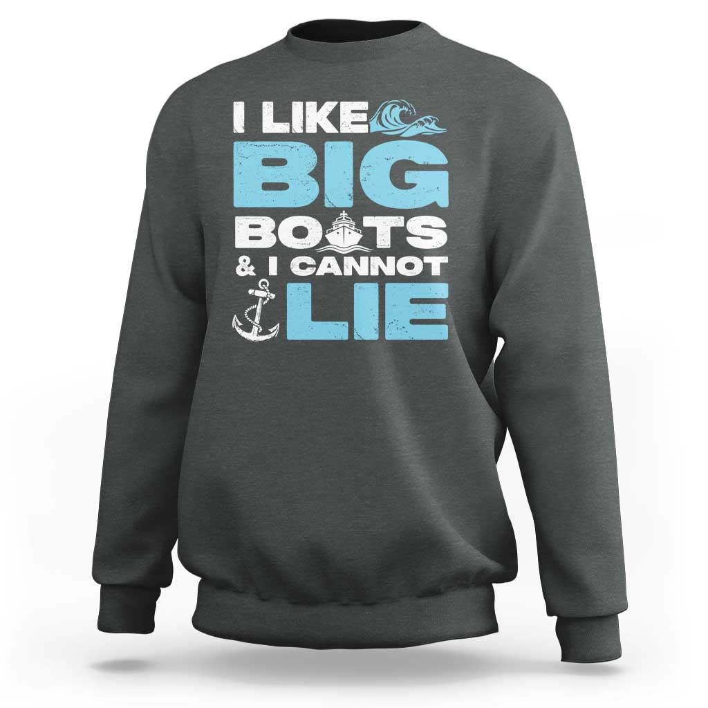 Funny I Like Big Boats and I Cannot Lie Sweatshirt