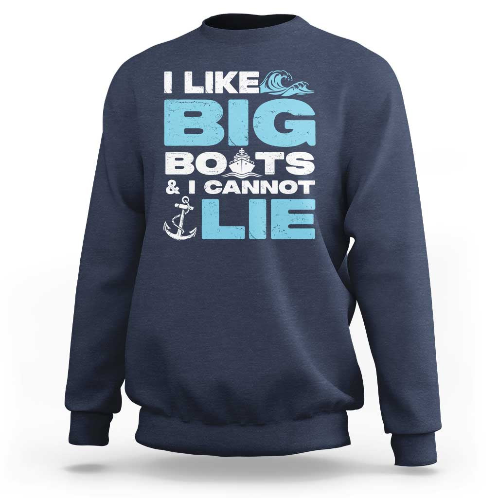 Funny I Like Big Boats and I Cannot Lie Sweatshirt