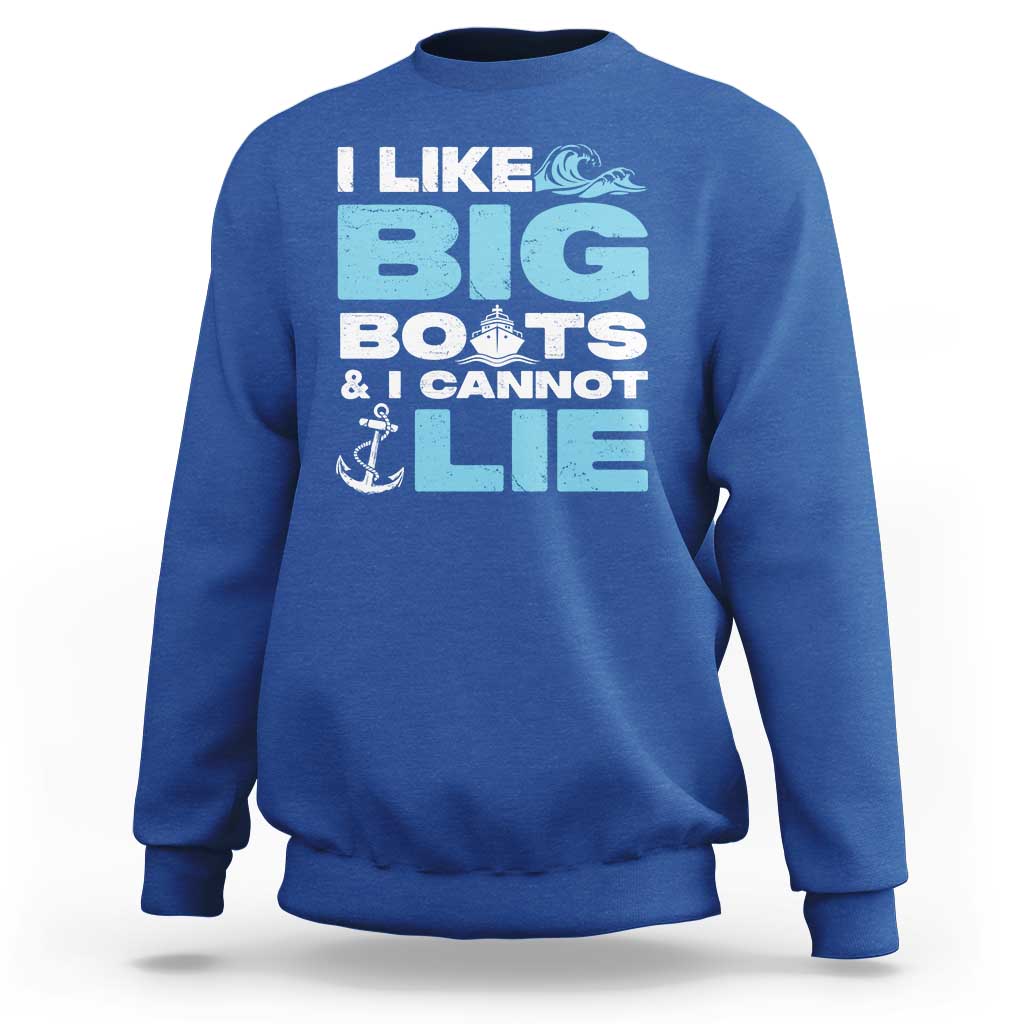 Funny I Like Big Boats and I Cannot Lie Sweatshirt