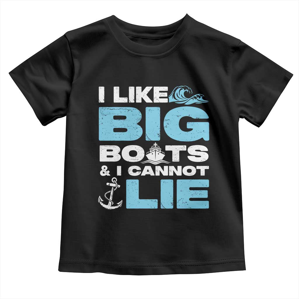 Funny I Like Big Boats and I Cannot Lie Toddler T Shirt