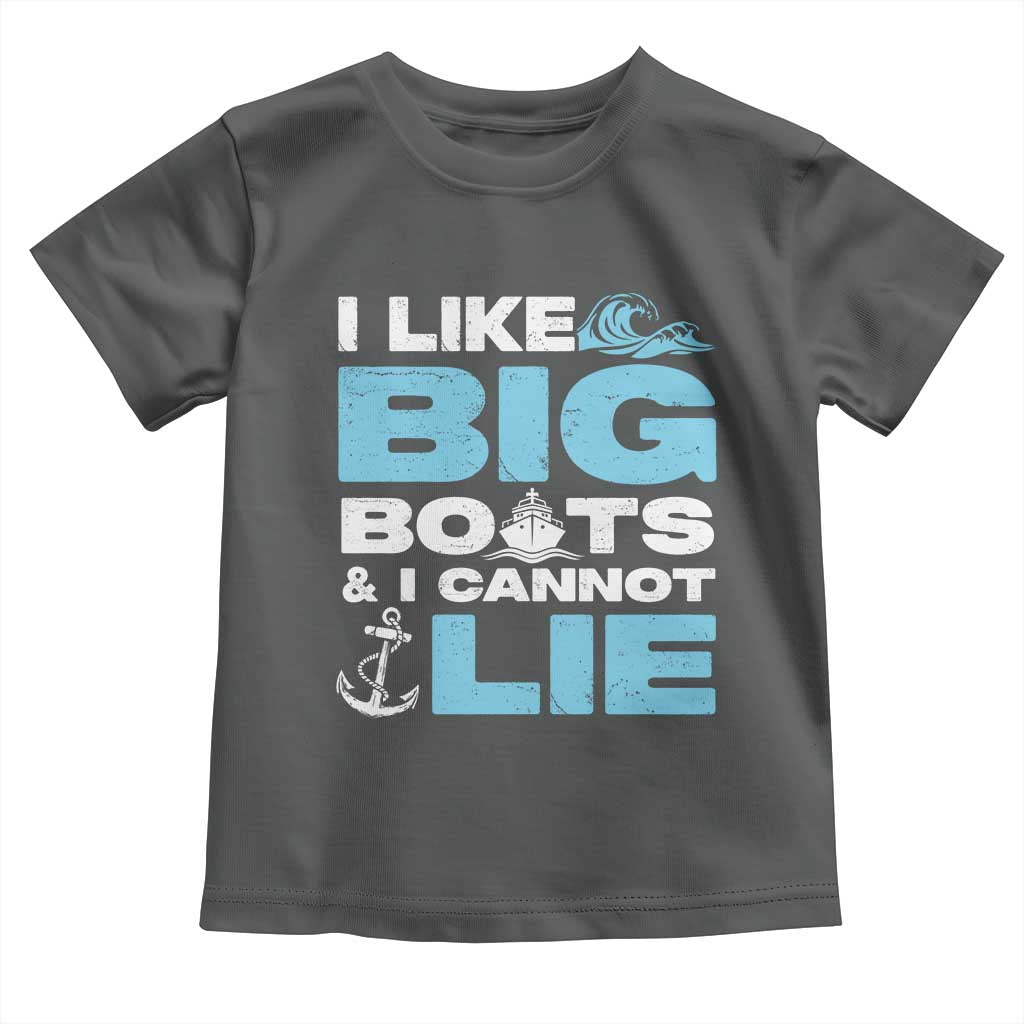 Funny I Like Big Boats and I Cannot Lie Toddler T Shirt