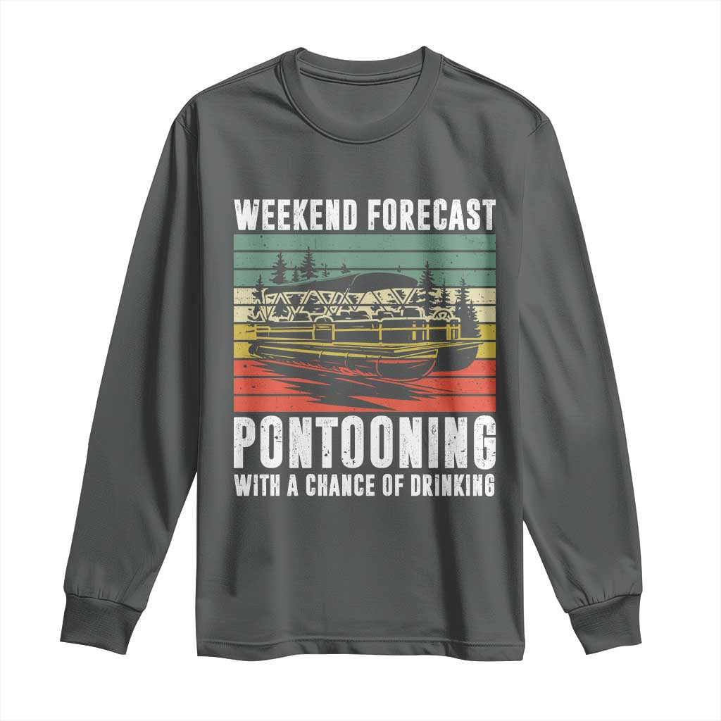 Weekend Forecast Pontooning With A Chance Of Drinking Long Sleeve Shirt
