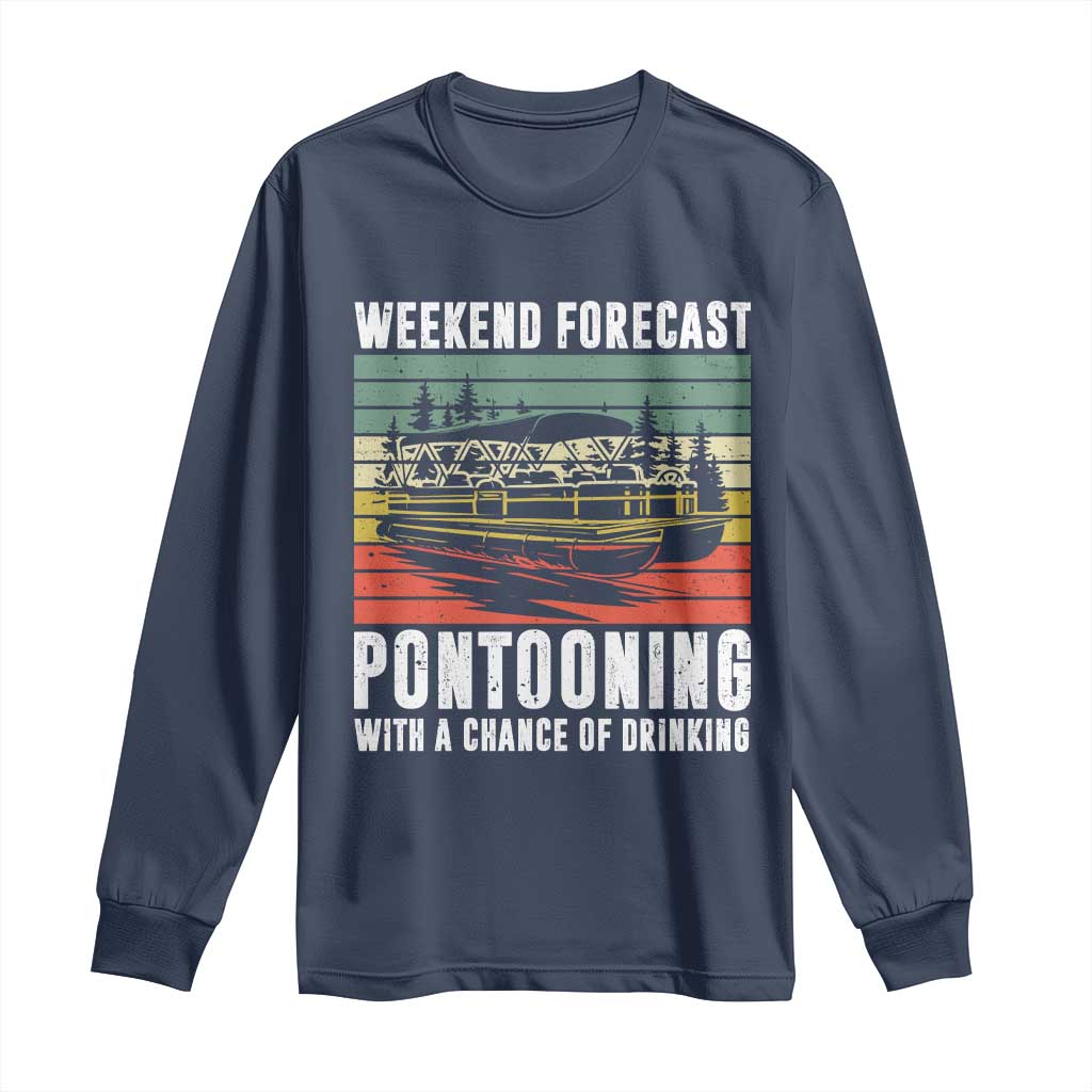 Weekend Forecast Pontooning With A Chance Of Drinking Long Sleeve Shirt