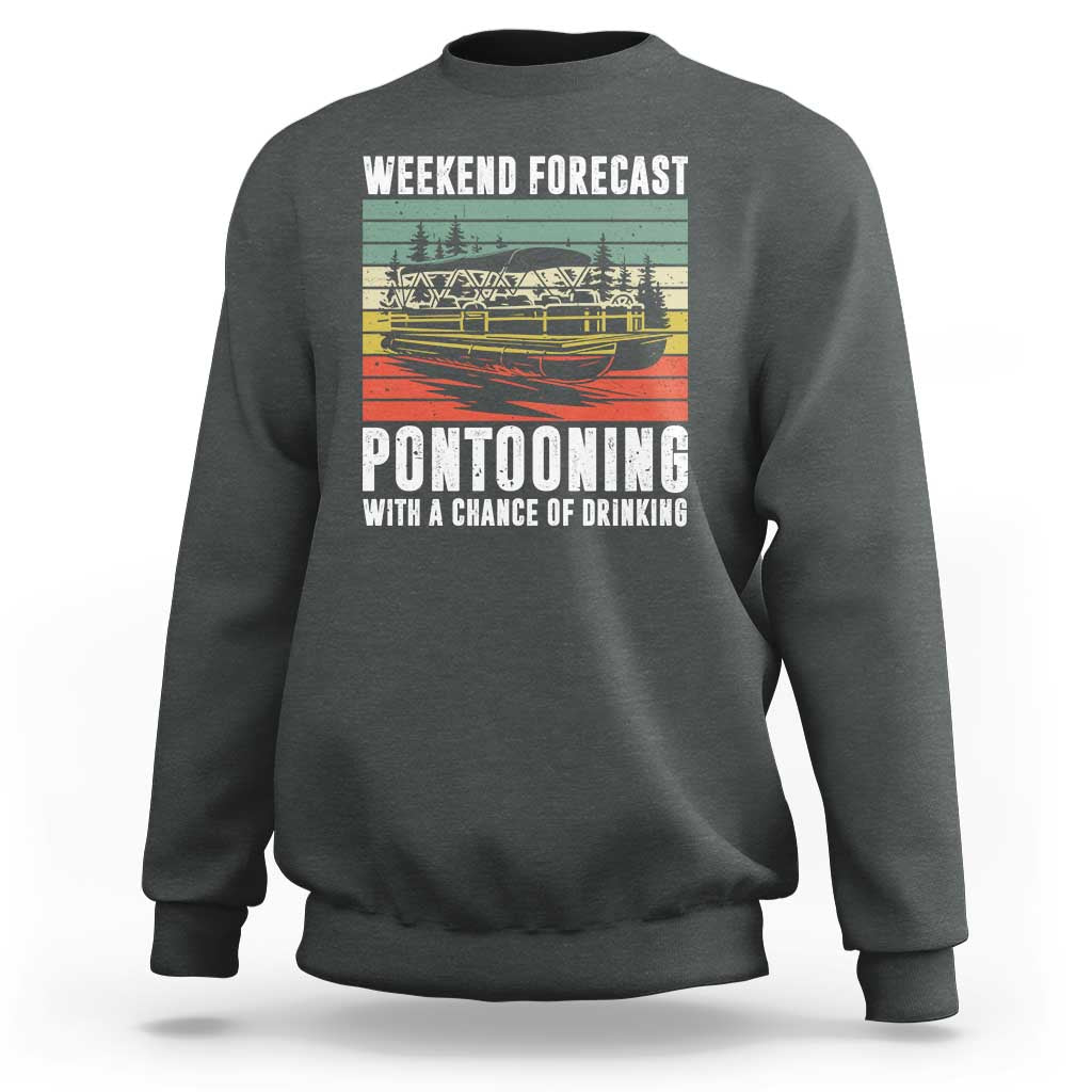 Weekend Forecast Pontooning With A Chance Of Drinking Sweatshirt