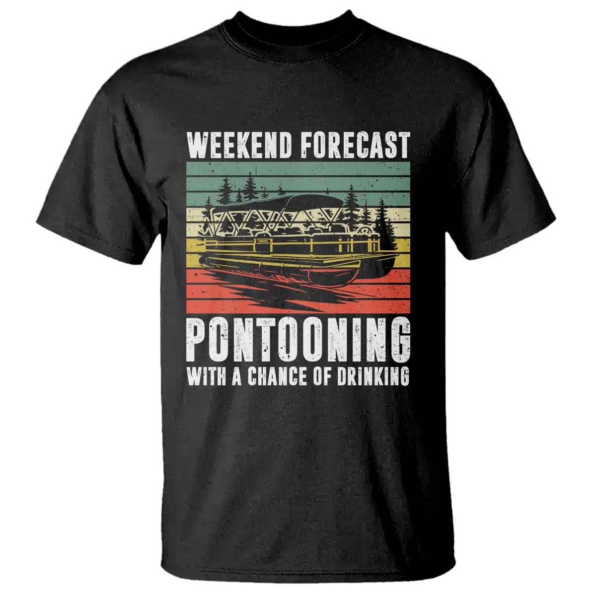 Weekend Forecast Pontooning With A Chance Of Drinking T Shirt