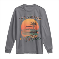 Life Is Better At The Lake Long Sleeve Shirt Pontoon Boat