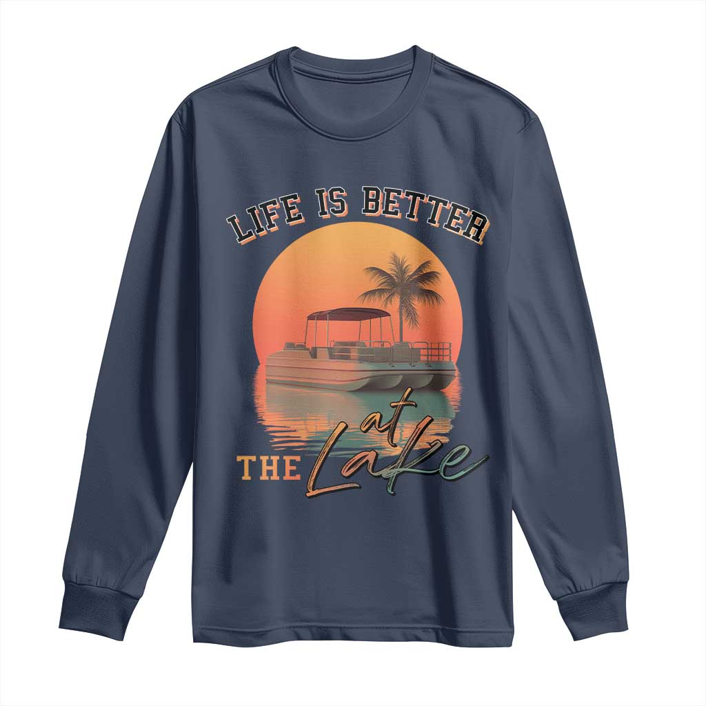 Life Is Better At The Lake Long Sleeve Shirt Pontoon Boat