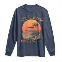 Life Is Better At The Lake Long Sleeve Shirt Pontoon Boat