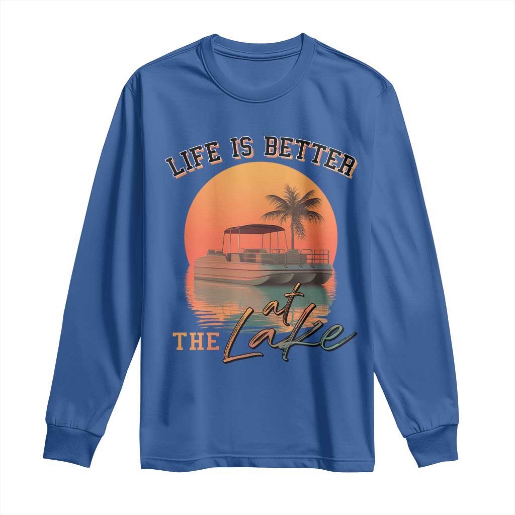 Life Is Better At The Lake Long Sleeve Shirt Pontoon Boat