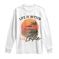 Life Is Better At The Lake Long Sleeve Shirt Pontoon Boat