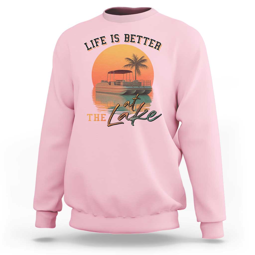 Life Is Better At The Lake Sweatshirt Pontoon Boat