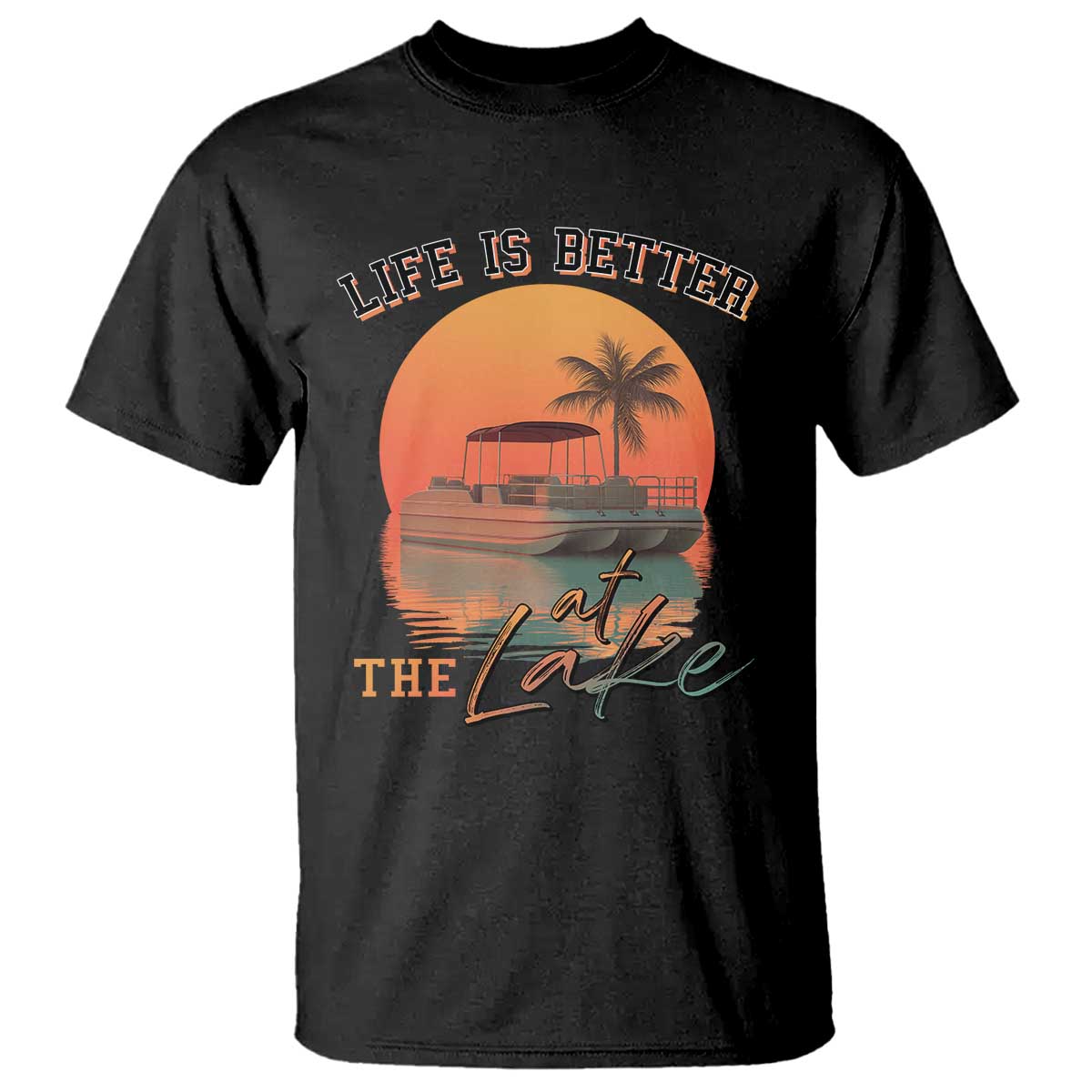 Life Is Better At The Lake T Shirt Pontoon Boat