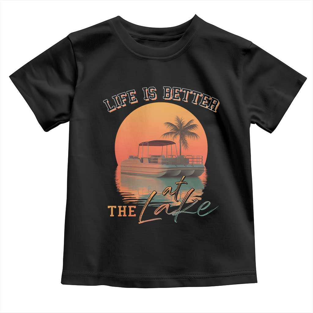 Life Is Better At The Lake Toddler T Shirt Pontoon Boat