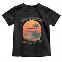 Life Is Better At The Lake Toddler T Shirt Pontoon Boat