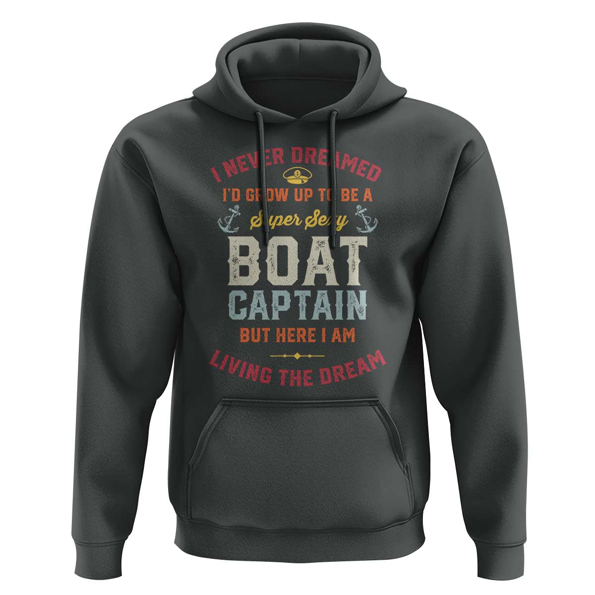 Boat Captain Hoodie I Never Dreamed I'd Grow Up To be A Super Sexy Boat Captain