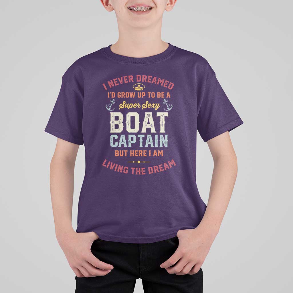 Boat Captain T Shirt For Kid I Never Dreamed I'd Grow Up To be A Super Sexy Boat Captain