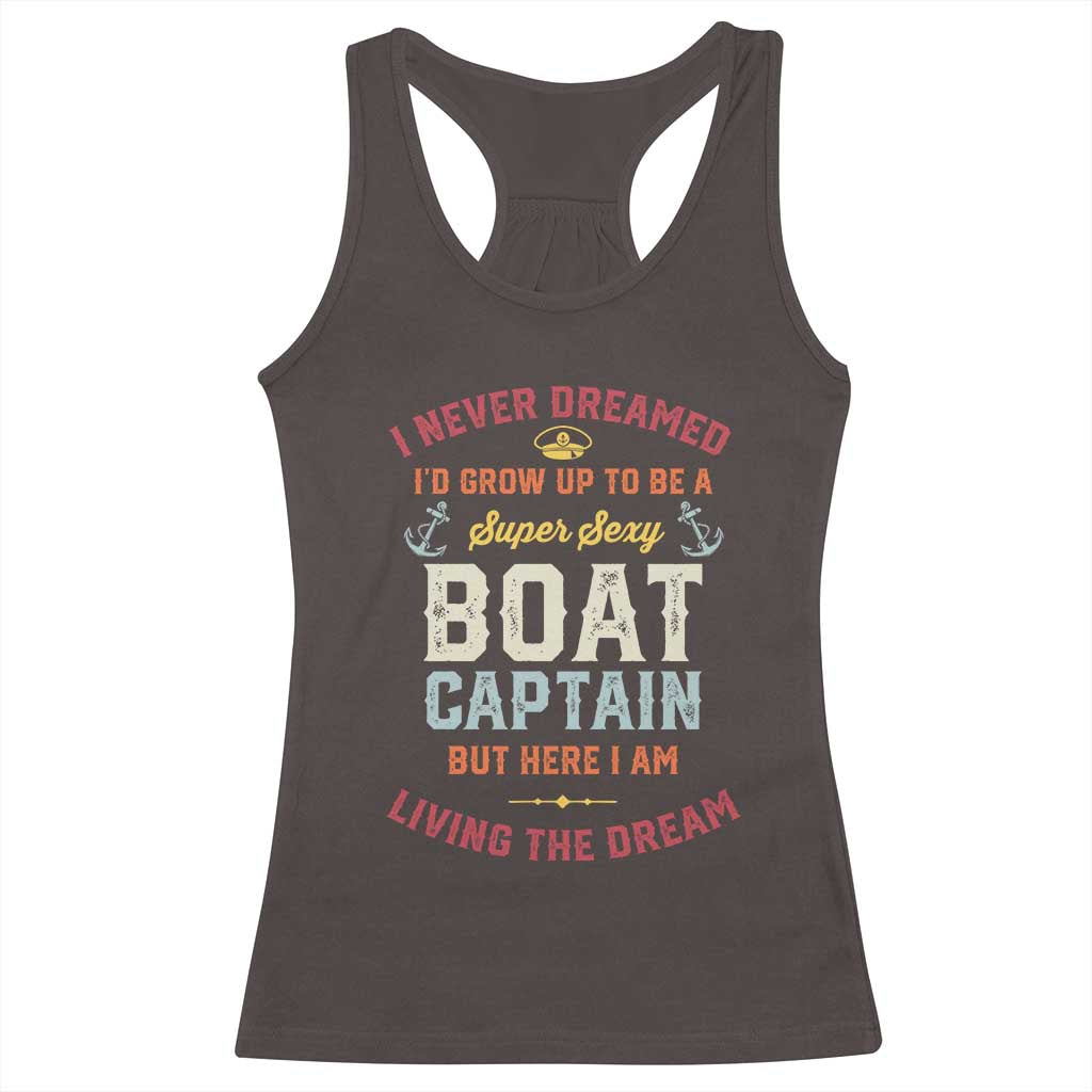 Boat Captain Racerback Tank Top I Never Dreamed I'd Grow Up To be A Super Sexy Boat Captain