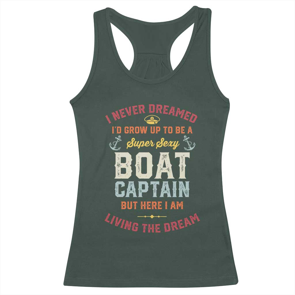 Boat Captain Racerback Tank Top I Never Dreamed I'd Grow Up To be A Super Sexy Boat Captain