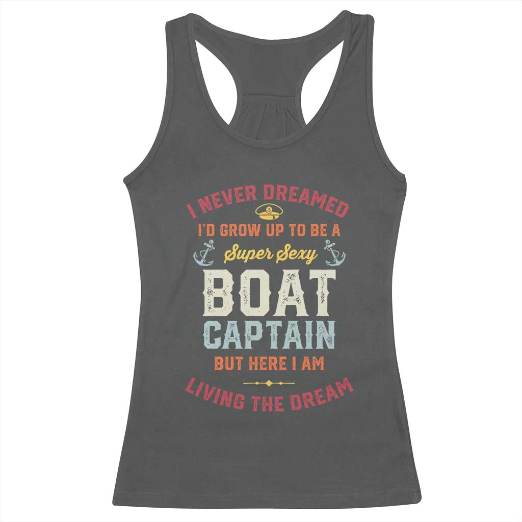 Boat Captain Racerback Tank Top I Never Dreamed I'd Grow Up To be A Super Sexy Boat Captain