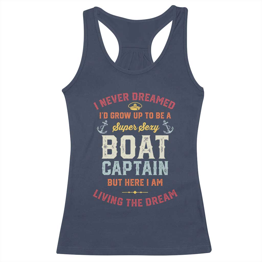 Boat Captain Racerback Tank Top I Never Dreamed I'd Grow Up To be A Super Sexy Boat Captain