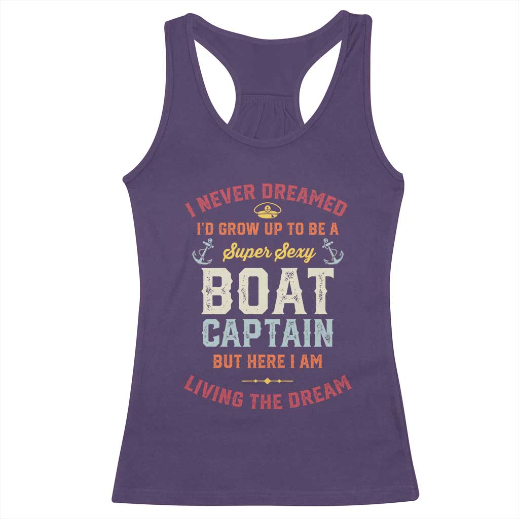 Boat Captain Racerback Tank Top I Never Dreamed I'd Grow Up To be A Super Sexy Boat Captain