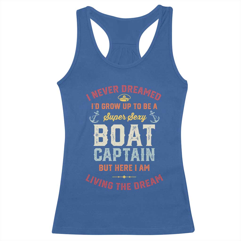 Boat Captain Racerback Tank Top I Never Dreamed I'd Grow Up To be A Super Sexy Boat Captain