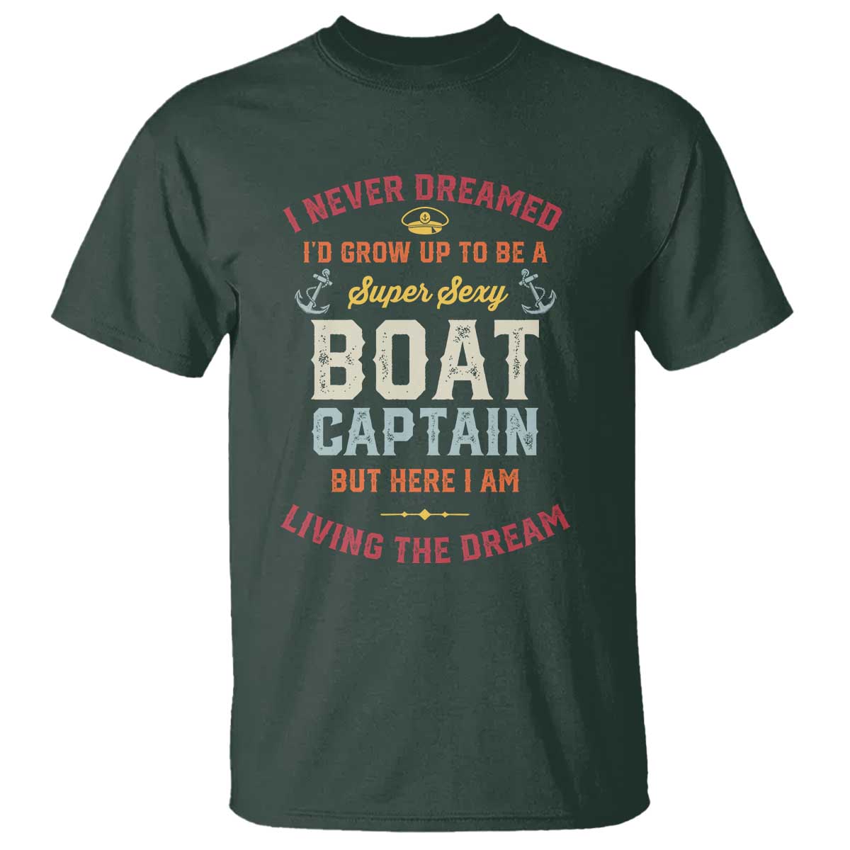 Boat Captain T Shirt I Never Dreamed I'd Grow Up To be A Super Sexy Boat Captain