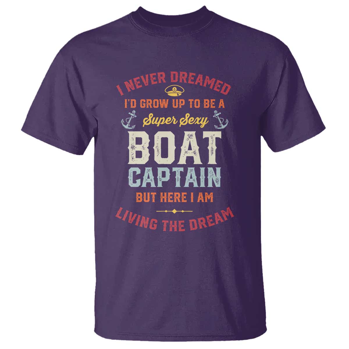 Boat Captain T Shirt I Never Dreamed I'd Grow Up To be A Super Sexy Boat Captain