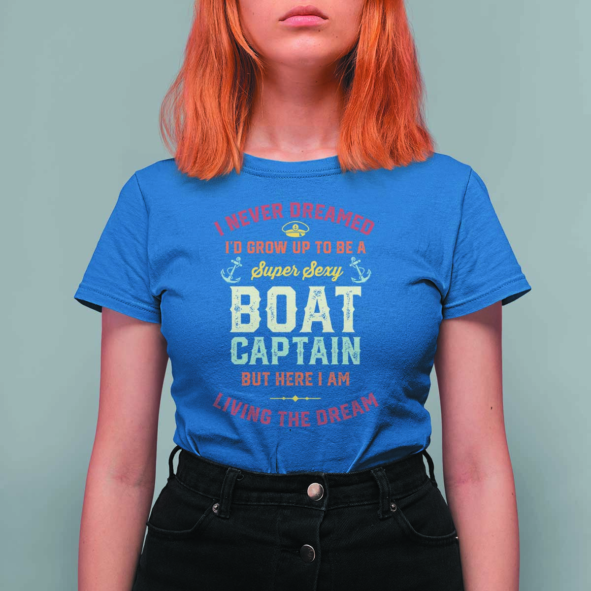 Boat Captain T Shirt For Women I Never Dreamed I'd Grow Up To be A Super Sexy Boat Captain