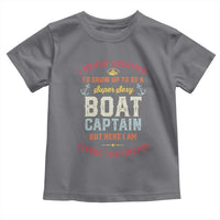 Boat Captain Toddler T Shirt I Never Dreamed I'd Grow Up To be A Super Sexy Boat Captain