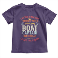 Boat Captain Toddler T Shirt I Never Dreamed I'd Grow Up To be A Super Sexy Boat Captain