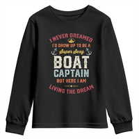 Boat Captain Youth Sweatshirt I Never Dreamed I'd Grow Up To be A Super Sexy Boat Captain